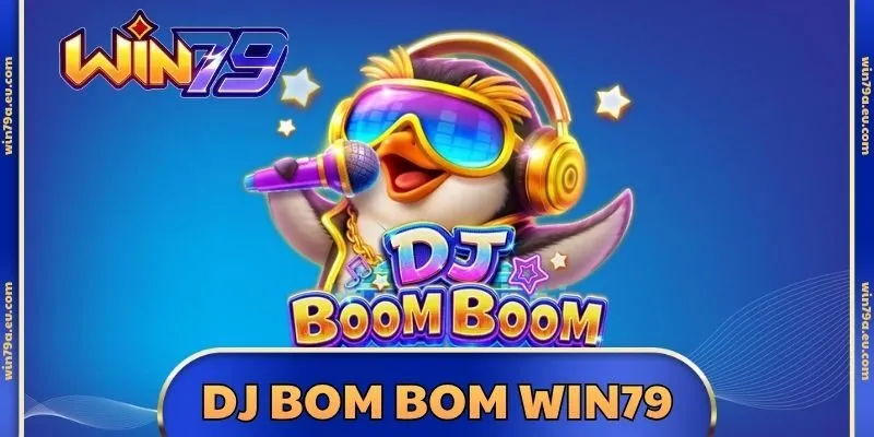 DJ Bom Bom Win79