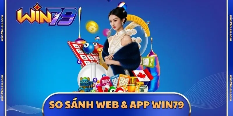 So Sánh Web & App Win79