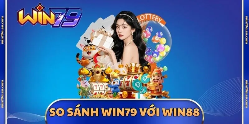 So Sánh Win79 Với Win88